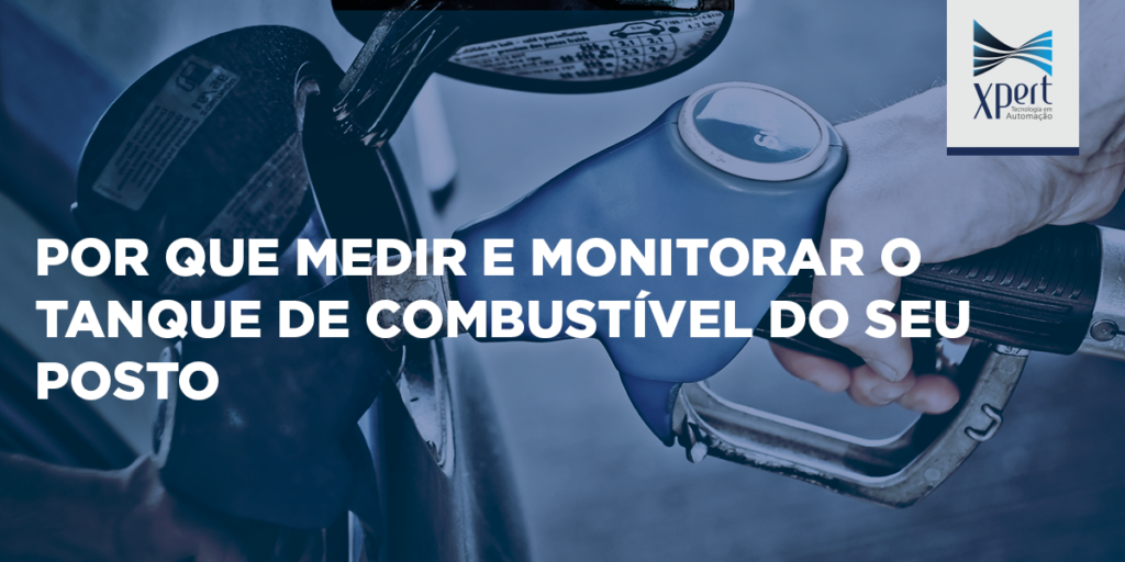 Artigo: Porque medir e monitorar o tanque de combustível do seu posto