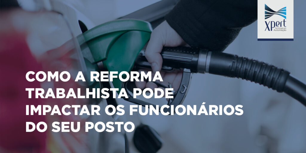 Como? ?a? ?reforma? ?trabalhista? ?pode? ?impactar? ?os funcionários? ?do? ?seu? ?posto